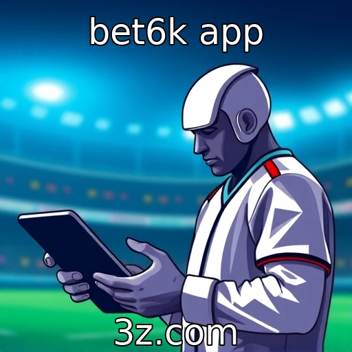 bet6k app | Impacto das regulamentações em plataformas de apostas